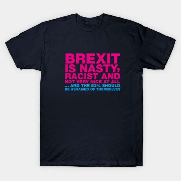 BREXIT IS NASTY ... TYPOGRAPHIC ANTI-BREXIT SLOGAN T-Shirt by CliffordHayes